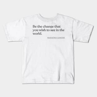 Mahatma Gandhi - Be the change that you wish to see in the world. Kids T-Shirt